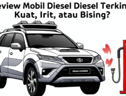 Review Mobil Diesel Terkini: Kuat, Irit, atau Bising?