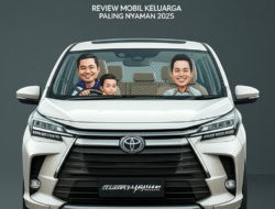 Review Mobil Keluarga Paling Nyaman 2025