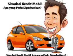 Simulasi Kredit Mobil: Apa yang Perlu Diperhatikan?