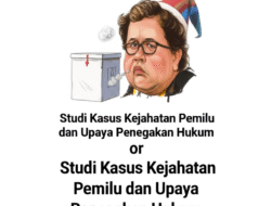 Studi Kasus Kejahatan Pemilu dan Upaya Penegakan Hukum