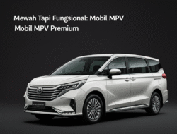 Mewah Tapi Fungsional: Mobil MPV Premium