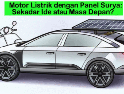 Motor Listrik dengan Panel Surya: Sekadar Ide atau Masa Depan?