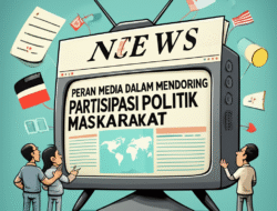 Peran Media dalam Mendorong Partisipasi Politik Masyarakat