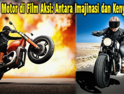 Sepeda Motor di Film Aksi: Antara Imajinasi dan Kenyataan