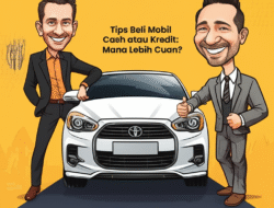 Tips Beli Mobil Cash atau Kredit: Mana Lebih Cuan?