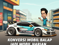 Konversi Mobil Balap Jadi Mobil Harian