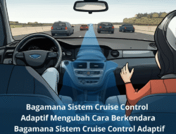 Bagaimana Sistem Cruise Control Adaptif Mengubah Cara Berkendara