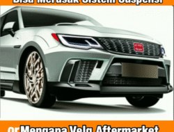 Mengapa Velg Aftermarket Bisa Merusak Sistem Suspensi