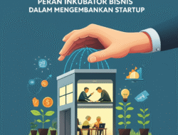 Peran Inkubator Bisnis dalam Mengembangkan Startup