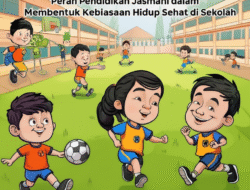 Peran Pendidikan Jasmani dalam Membentuk Kebiasaan Hidup Sehat di Sekolah
