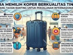 Cara Memilih Koper Berkualitas Tinggi Yang Tahan Banting Untuk Perjalanan Internasional