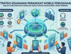 Strategi Keamanan Perangkat Mobile Perusahaan Melalui Implementasi Teknologi Mobile Device Management Terbaru